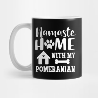 Pomeranian Dog - Namaste home with my pomeranian Mug